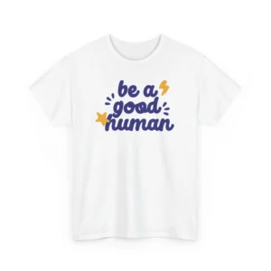 white tee that says "be a good human" in navy script font with a lightning bolt and a star, with "good" emphasized