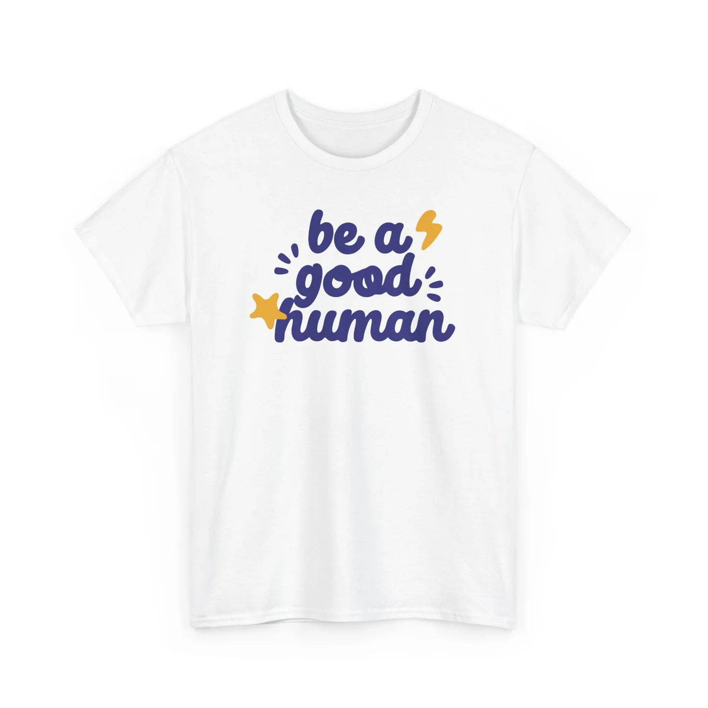 white tee that says "be a good human" in navy script font with a lightning bolt and a star, with "good" emphasized